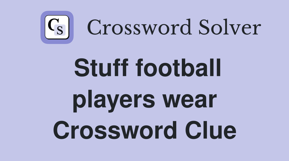 Stuff football players wear Crossword Clue