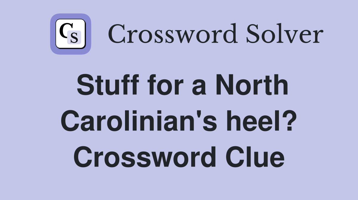 Stuff for a North Carolinian's heel? Crossword Clue