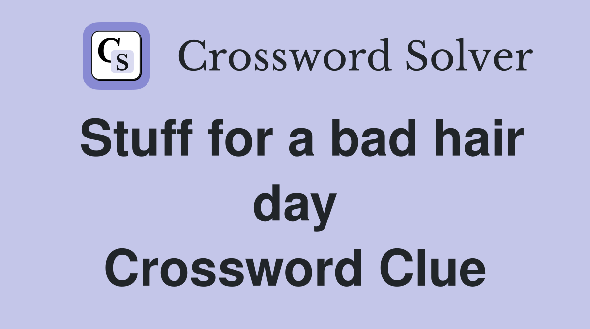 Stuff for a bad hair day Crossword Clue