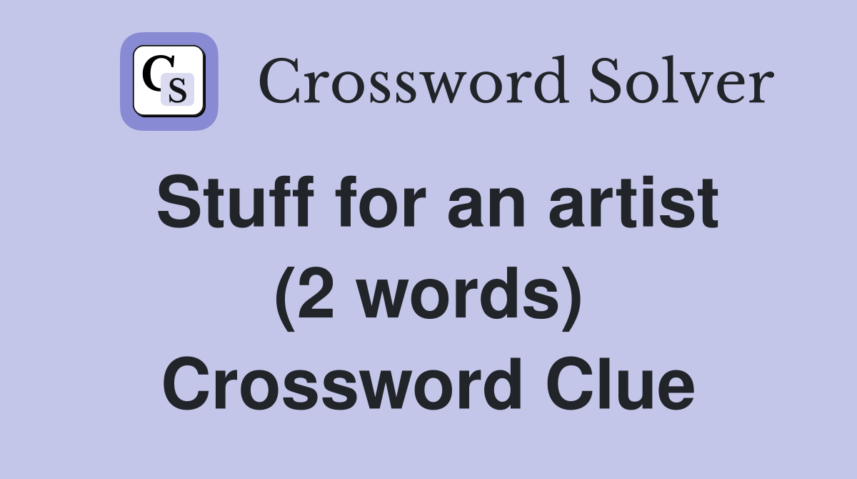 Stuff for an artist (2 words) Crossword Clue