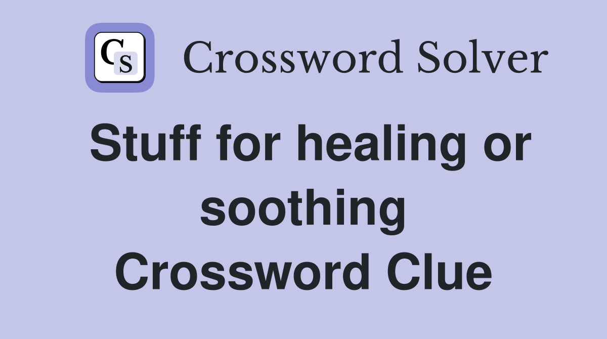 Stuff for healing or soothing Crossword Clue