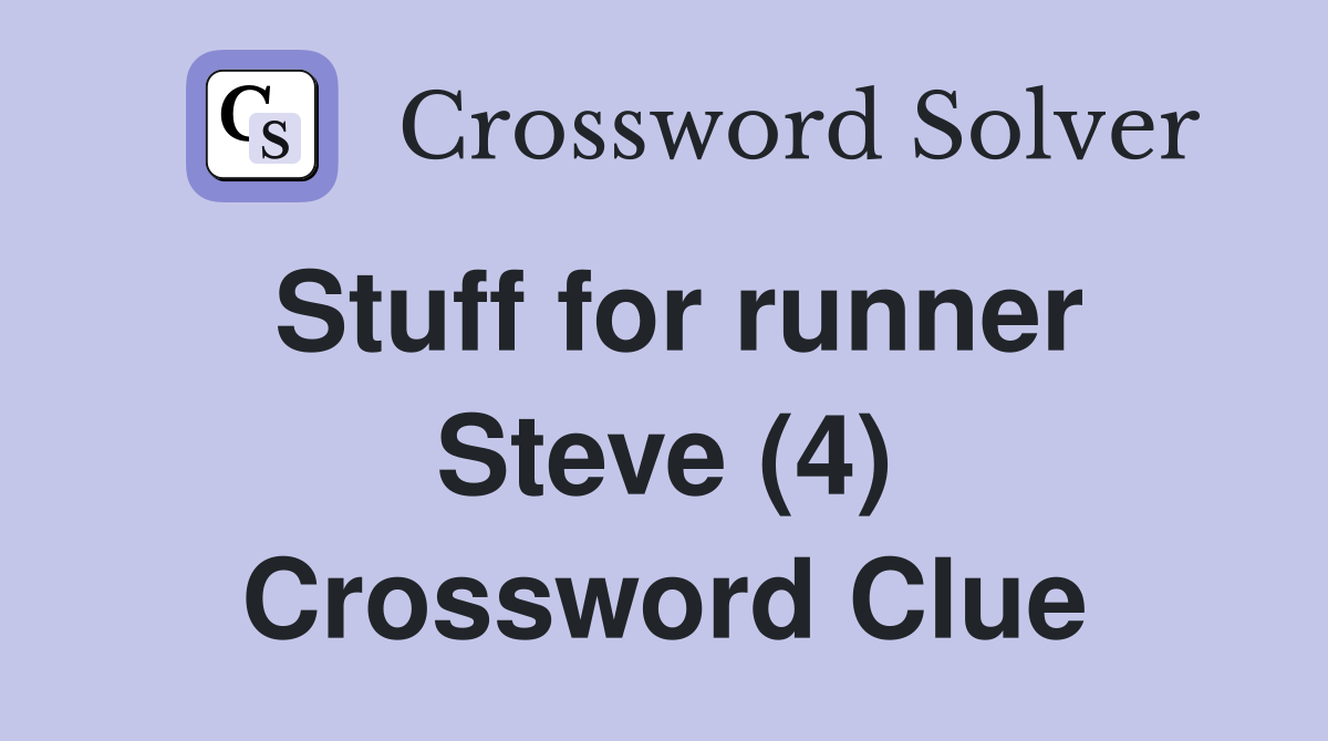 Stuff for runner Steve (4) Crossword Clue