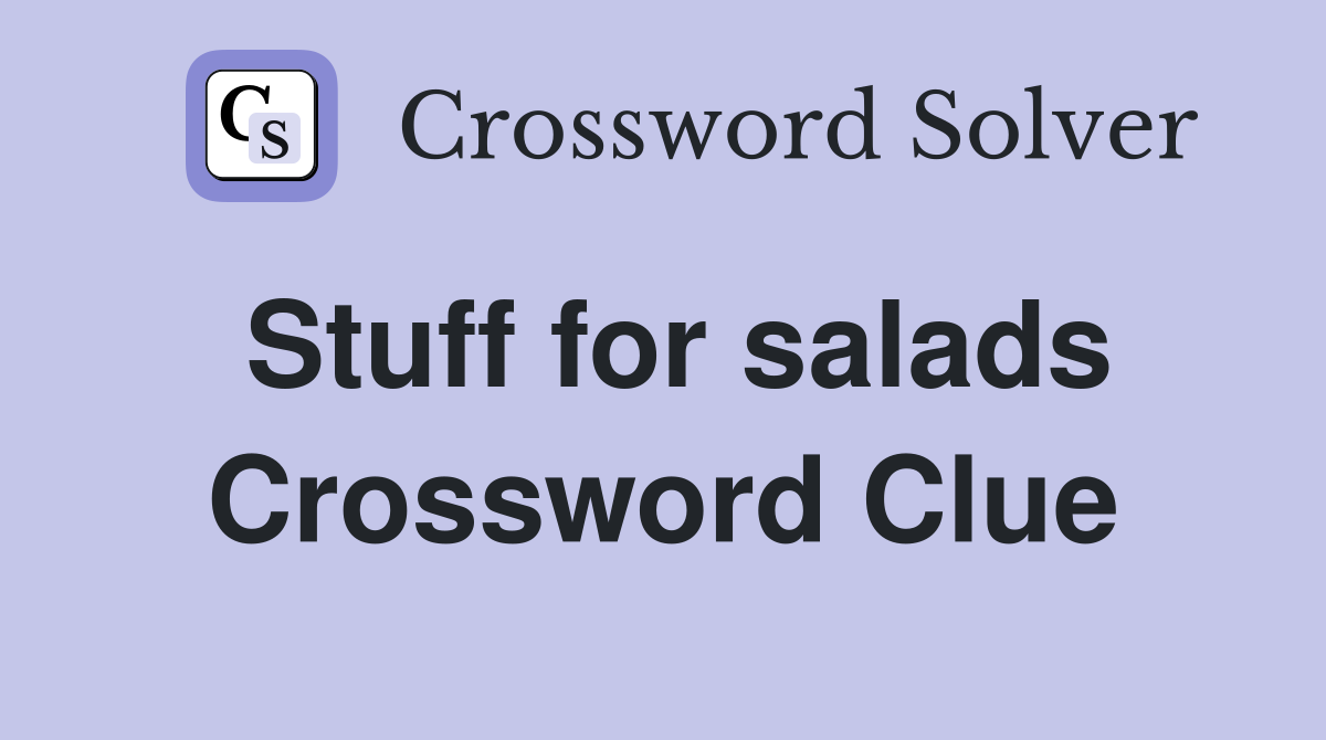 Stuff for salads Crossword Clue