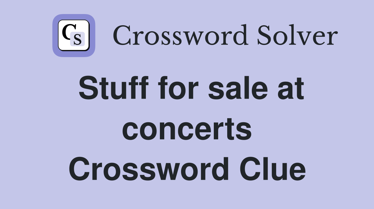 Stuff for sale at concerts Crossword Clue