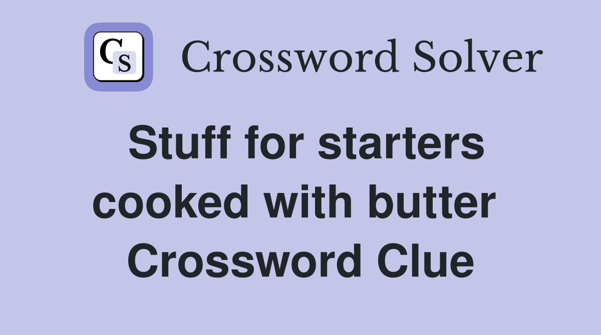 Stuff for starters cooked with butter  Crossword Clue