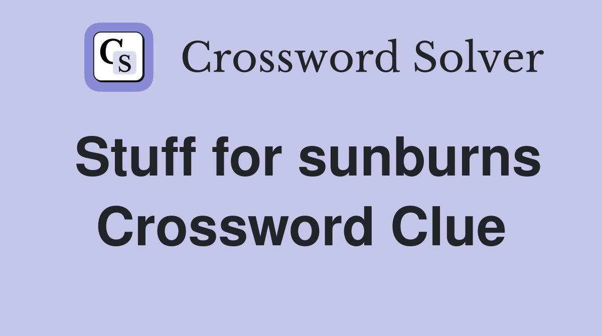 Stuff for sunburns Crossword Clue
