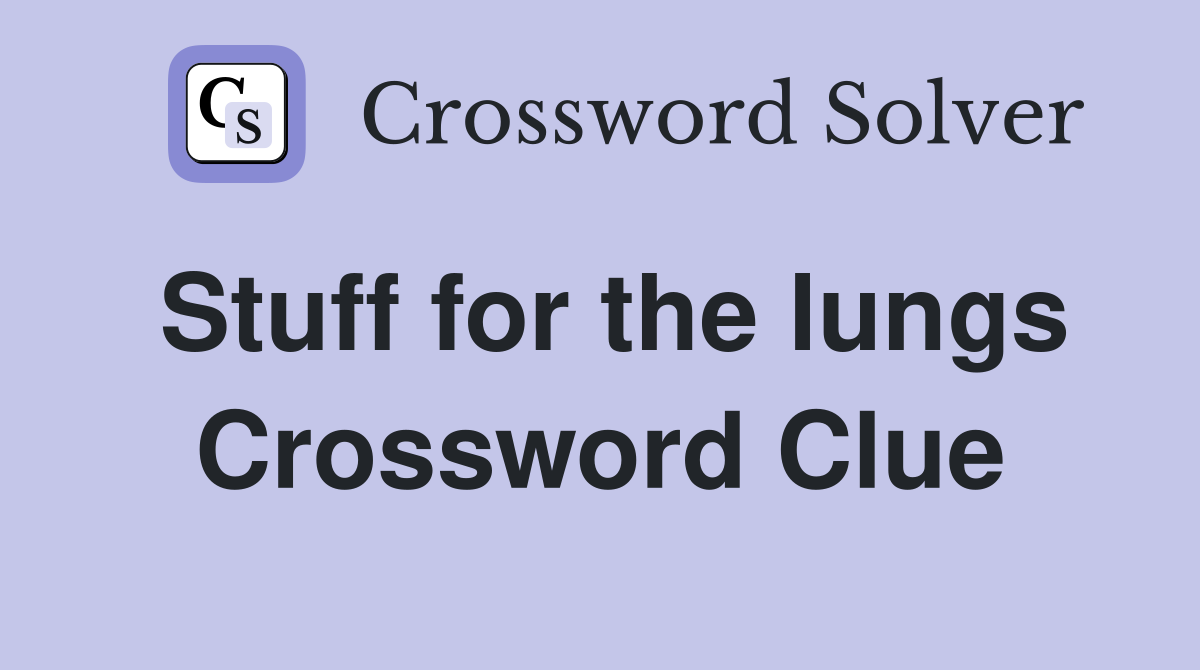Stuff for the lungs Crossword Clue