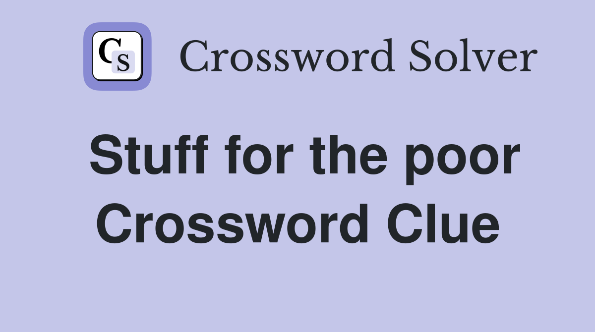 Stuff for the poor Crossword Clue
