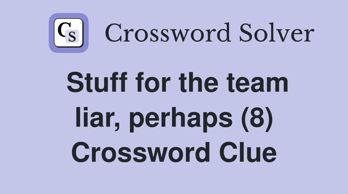 Stuff for the team liar, perhaps (8) Crossword Clue