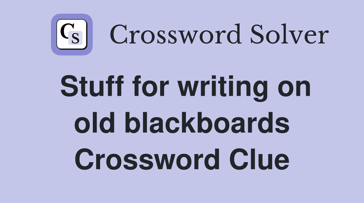 Stuff for writing on old blackboards Crossword Clue
