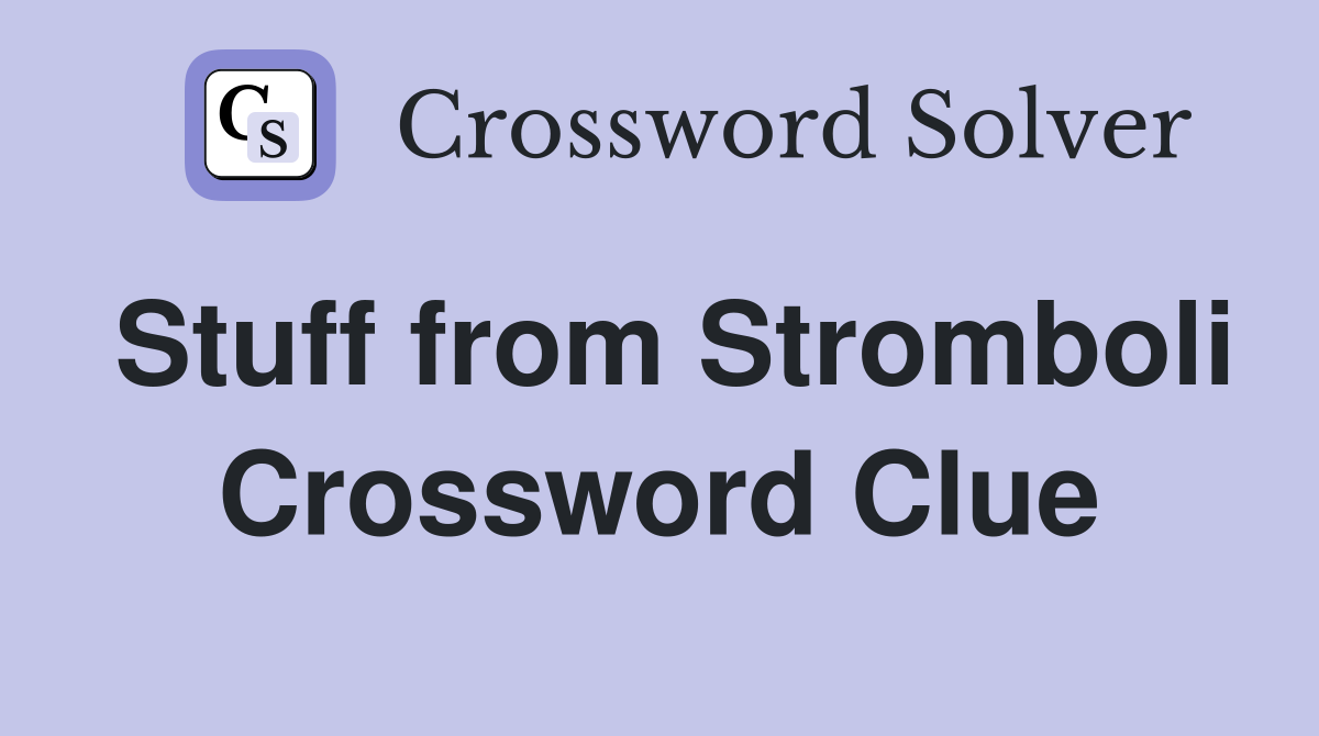 Stuff from Stromboli Crossword Clue