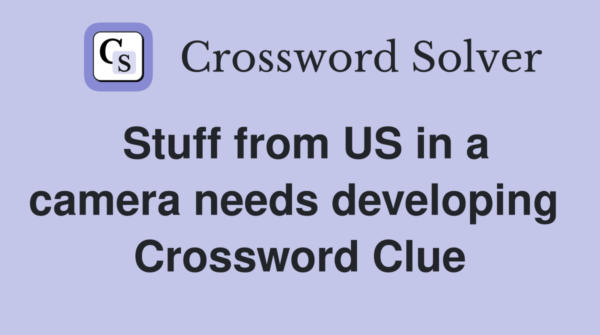 Stuff from US in a camera needs developing  Crossword Clue