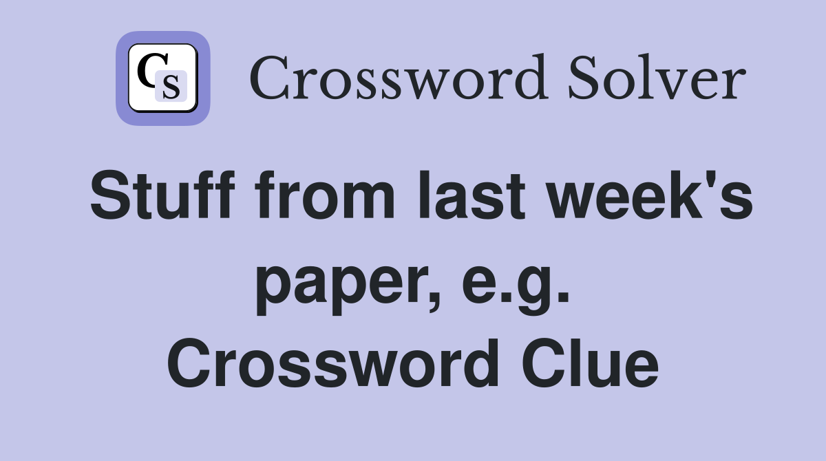Stuff from last week's paper, e.g. Crossword Clue