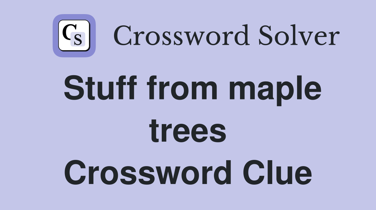 Stuff from maple trees Crossword Clue