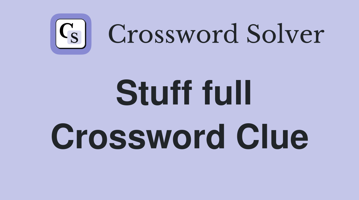 Stuff full Crossword Clue