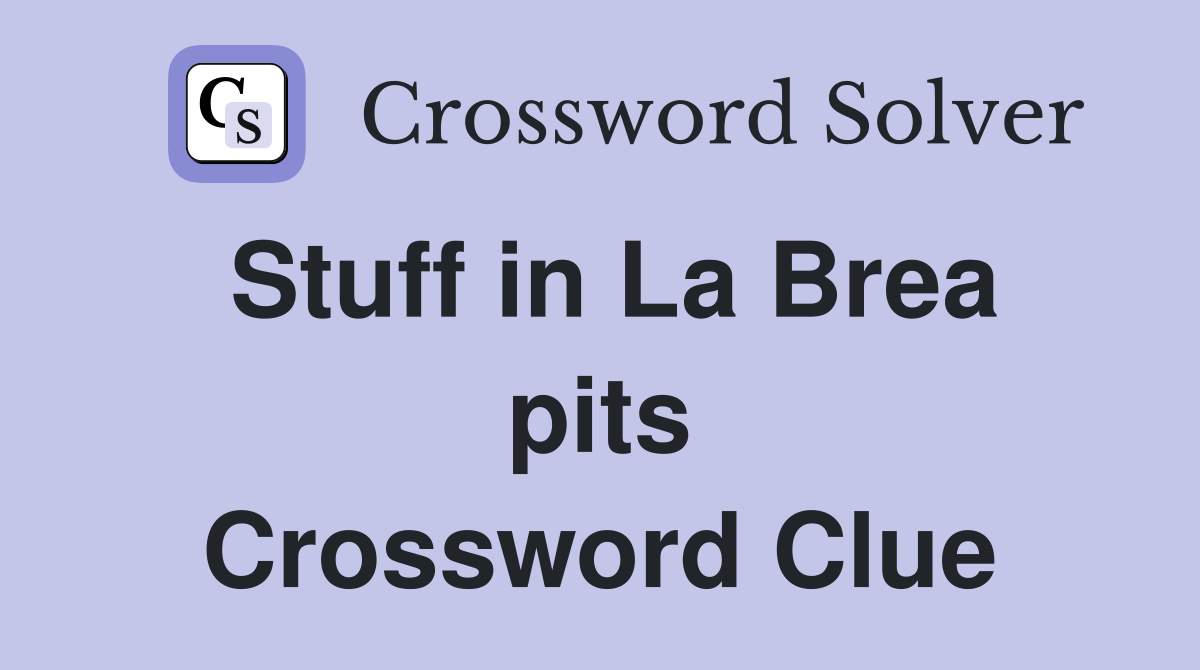 Stuff in La Brea pits Crossword Clue