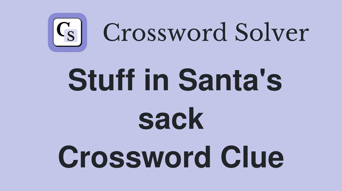 Stuff in Santa's sack Crossword Clue