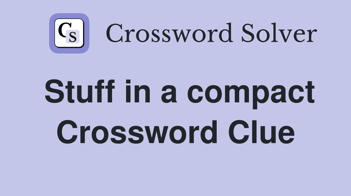 Stuff in a compact Crossword Clue