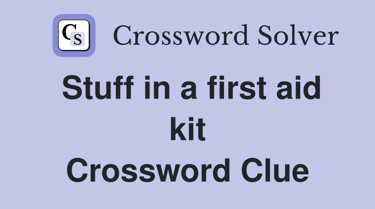 Stuff in a first aid kit Crossword Clue