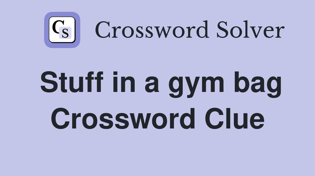 Stuff in a gym bag Crossword Clue
