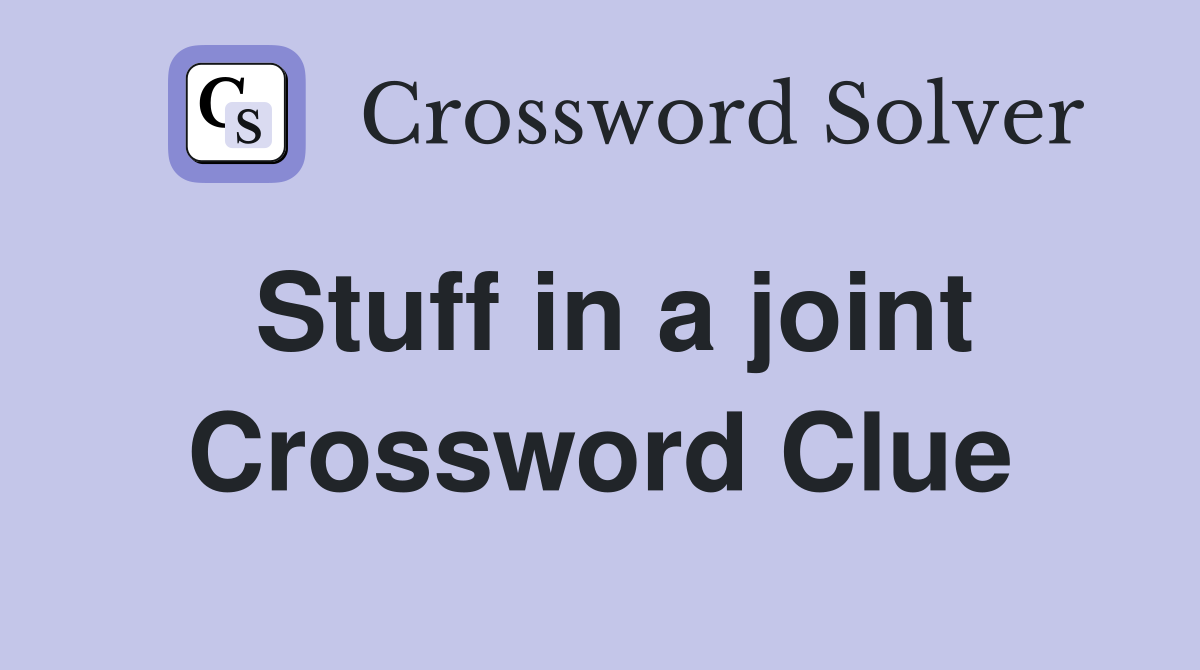 Stuff in a joint Crossword Clue
