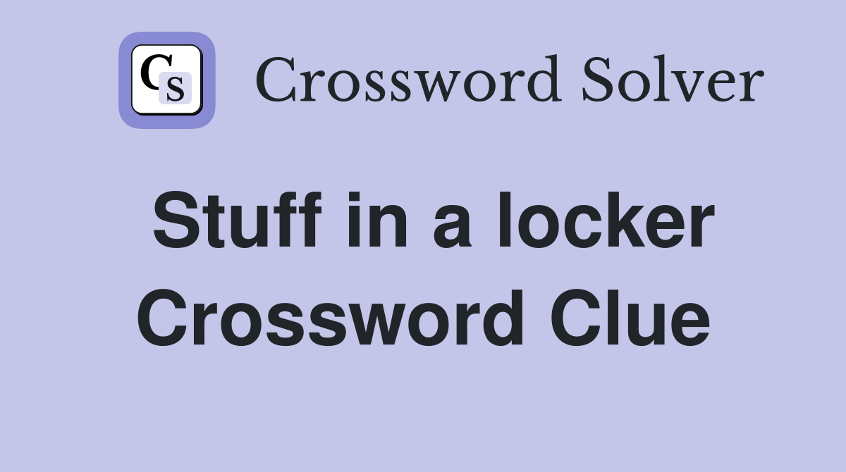 Stuff in a locker Crossword Clue