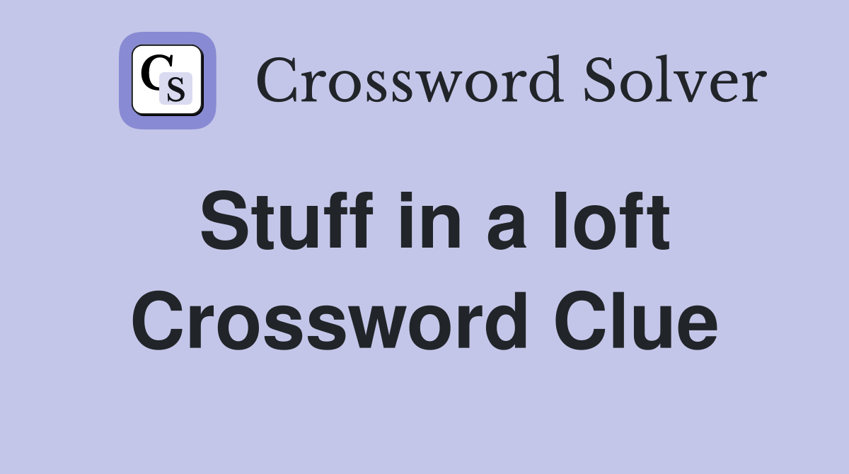Stuff in a loft Crossword Clue
