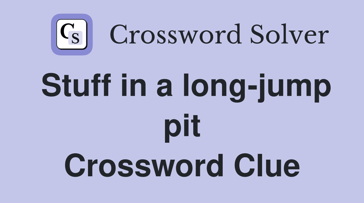 Stuff in a long-jump pit Crossword Clue