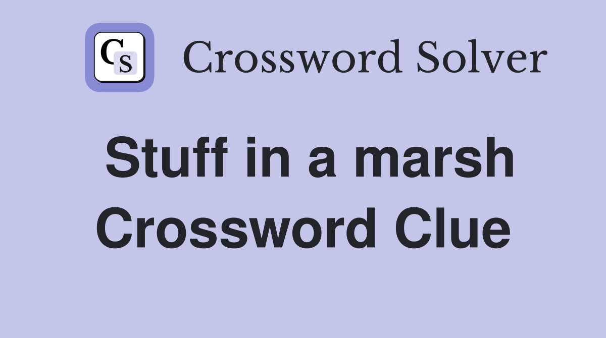Stuff in a marsh Crossword Clue