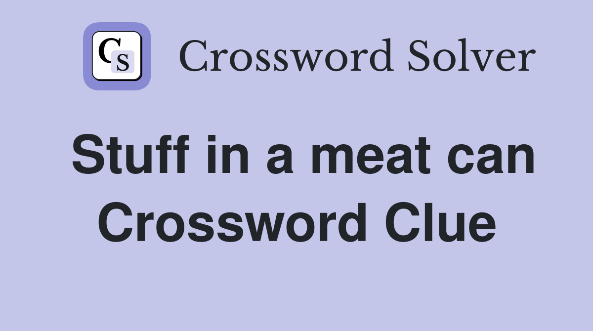 Stuff in a meat can Crossword Clue