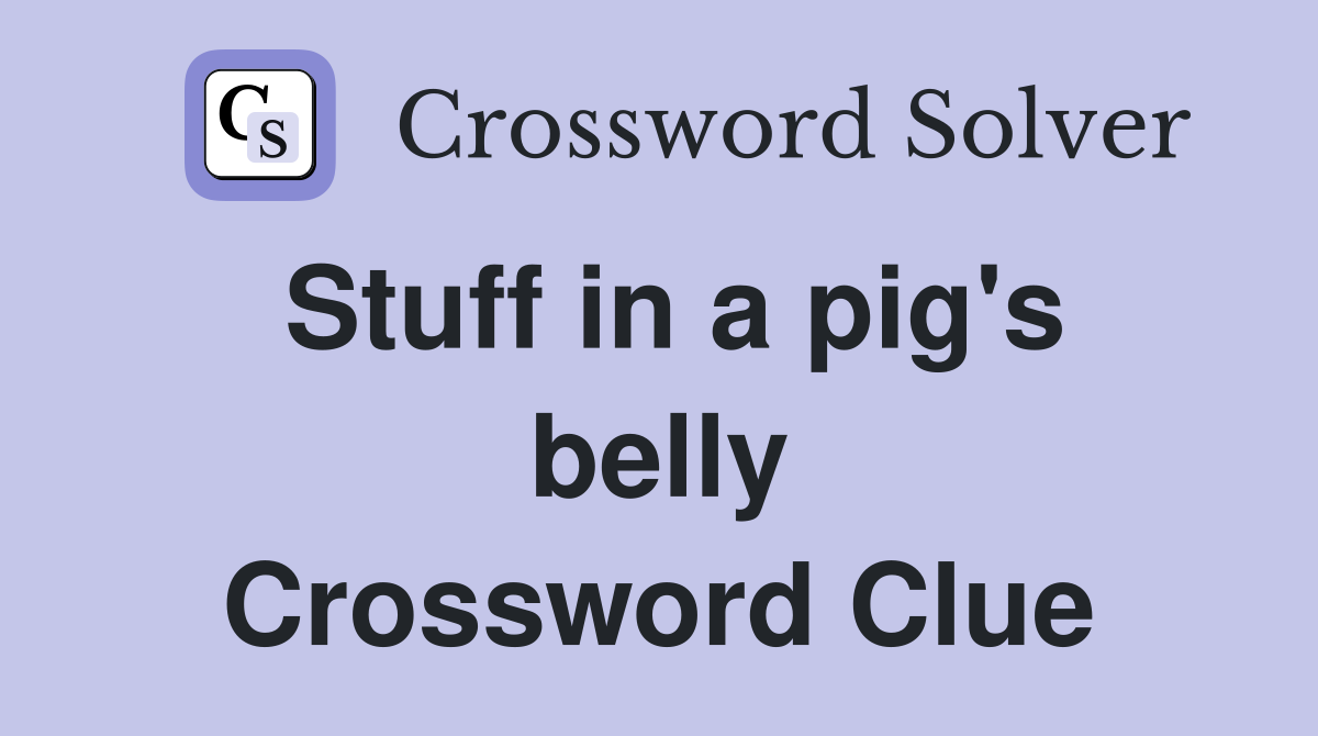 Stuff in a pig's belly Crossword Clue
