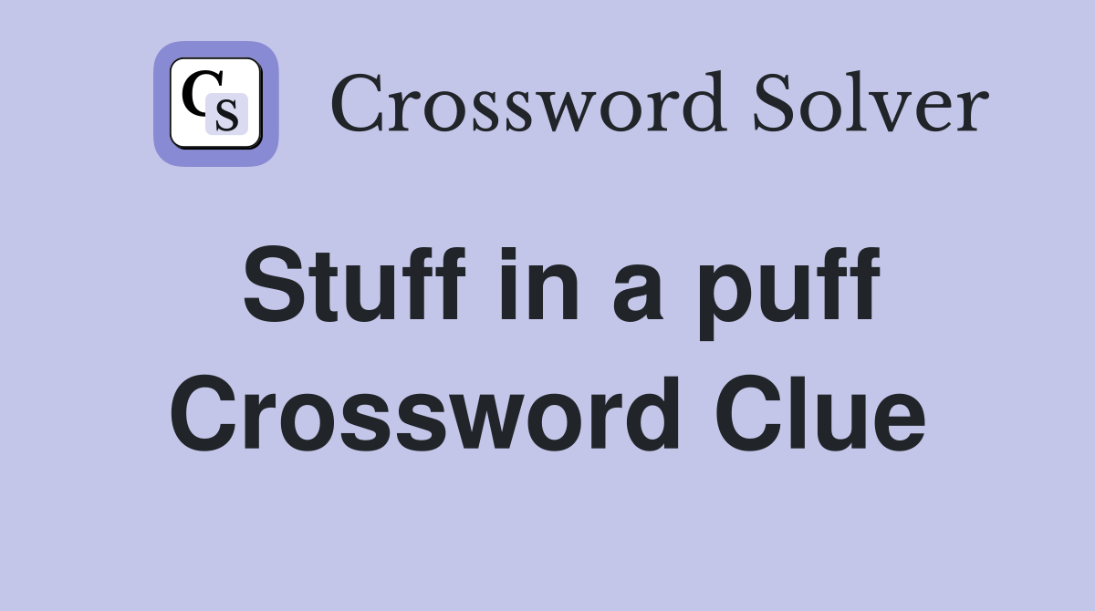 Stuff in a puff Crossword Clue