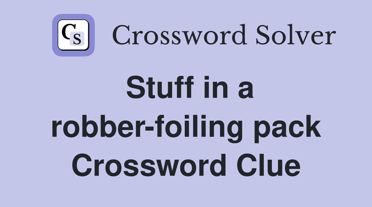 Stuff in a robber-foiling pack Crossword Clue