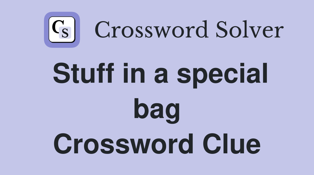 Stuff in a special bag Crossword Clue