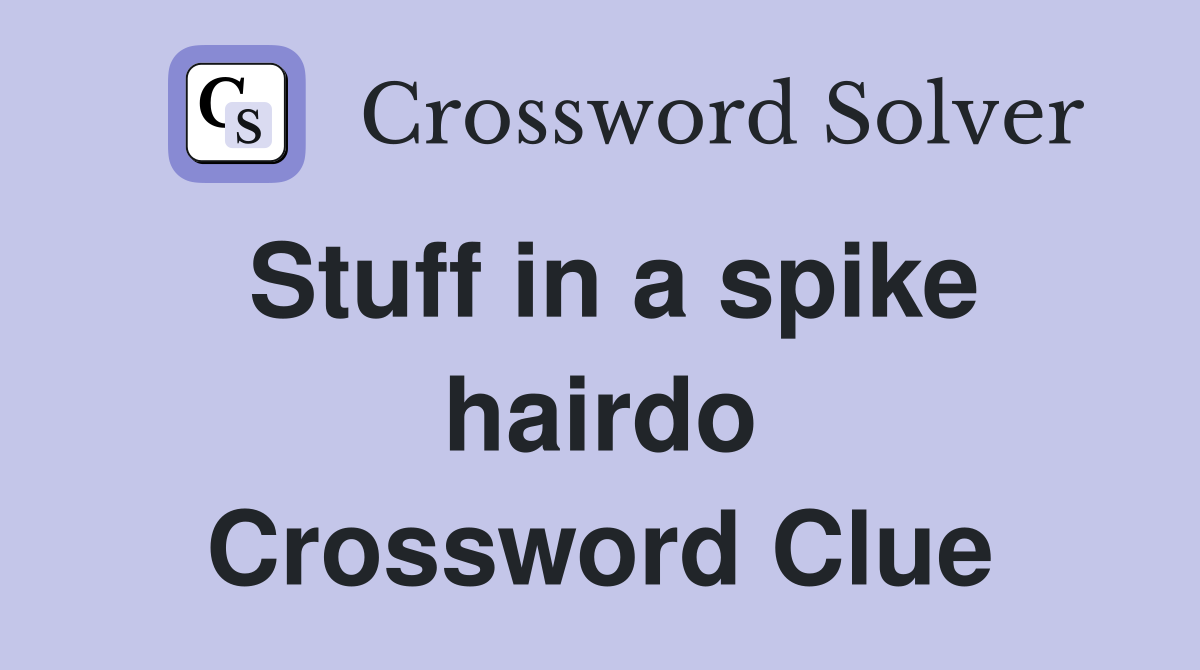 Stuff in a spike hairdo Crossword Clue