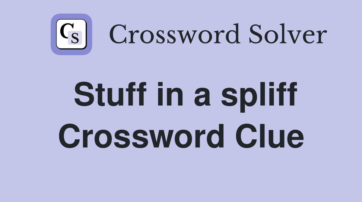 Stuff in a spliff Crossword Clue