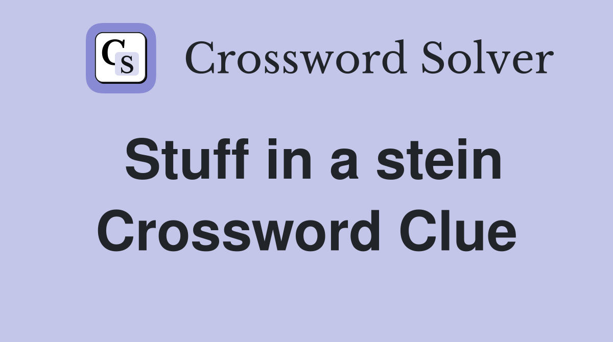 Stuff in a stein Crossword Clue