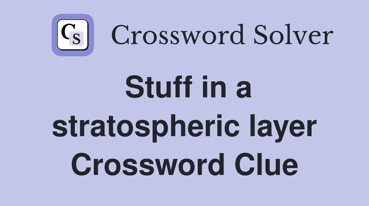 Stuff in a stratospheric layer Crossword Clue