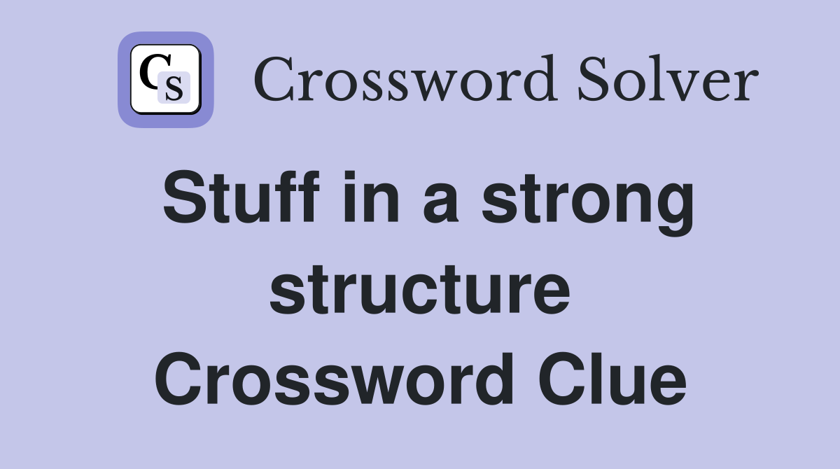 Stuff in a strong structure Crossword Clue