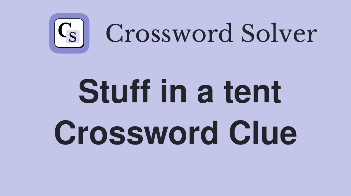 Stuff in a tent Crossword Clue