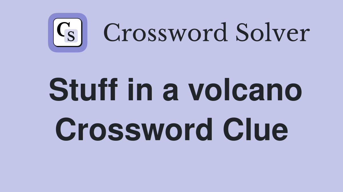 Stuff in a volcano Crossword Clue