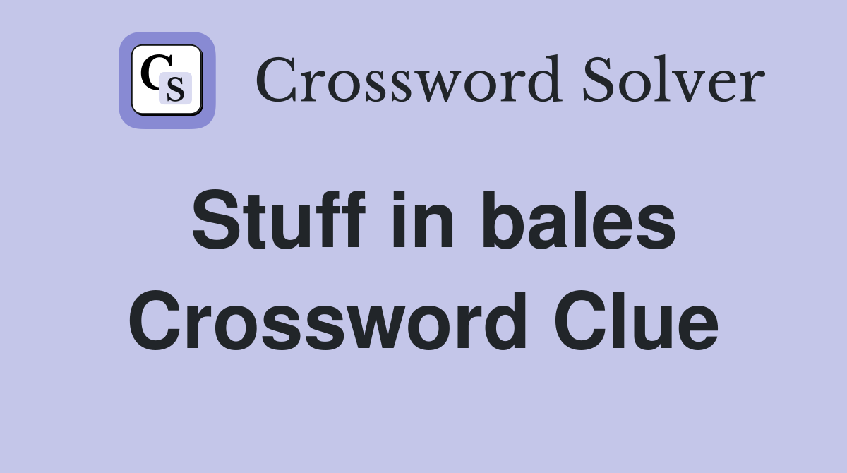 Stuff in bales Crossword Clue