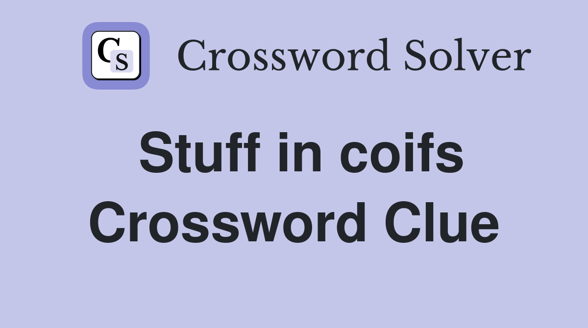 Stuff in coifs Crossword Clue