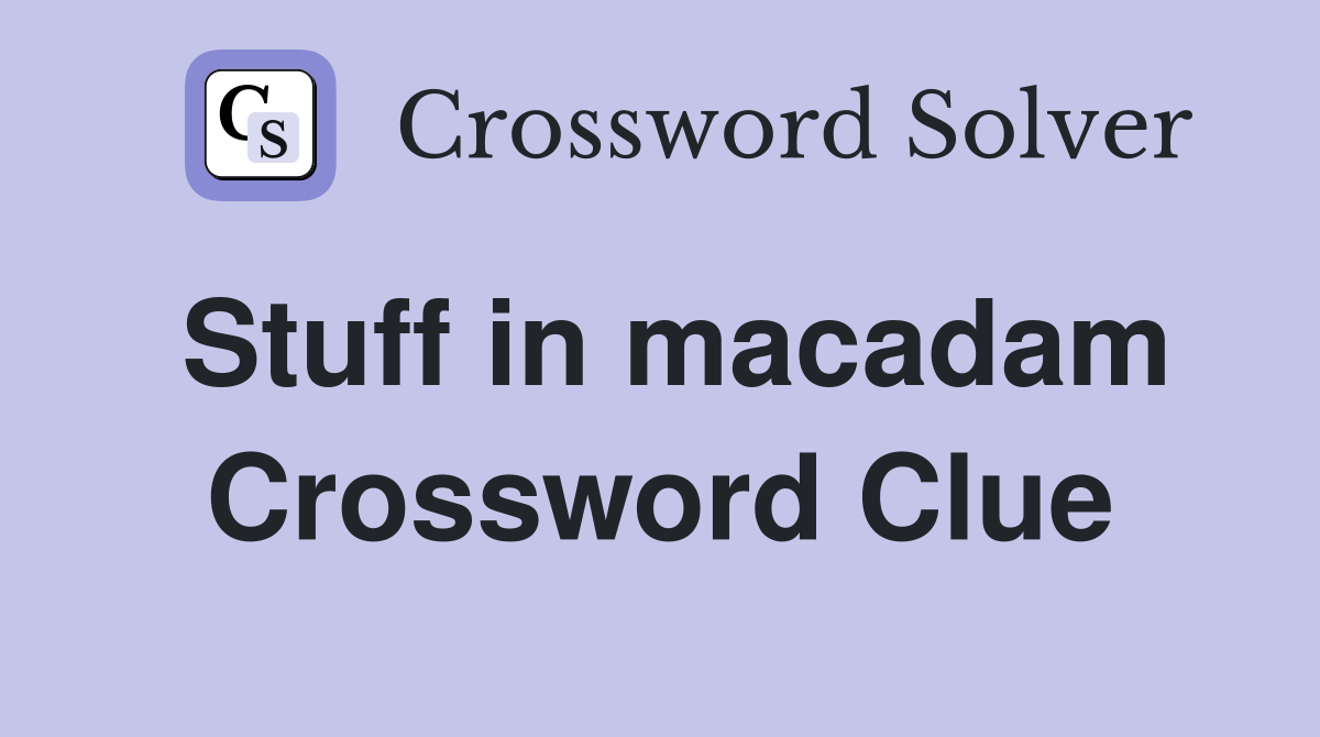 Stuff in macadam Crossword Clue