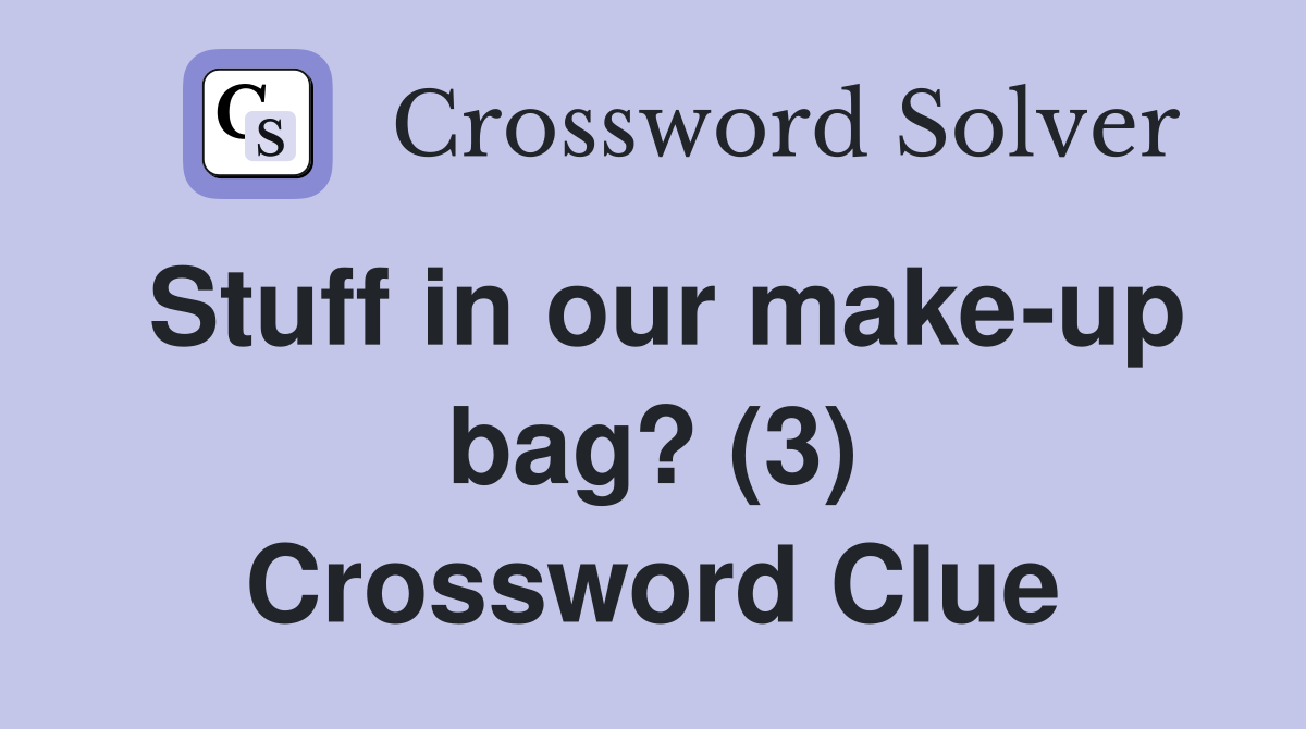 Stuff in our make-up bag? (3) Crossword Clue