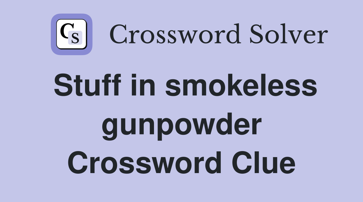 Stuff in smokeless gunpowder Crossword Clue