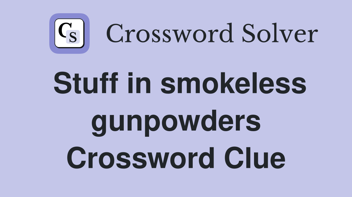 Stuff in smokeless gunpowders Crossword Clue