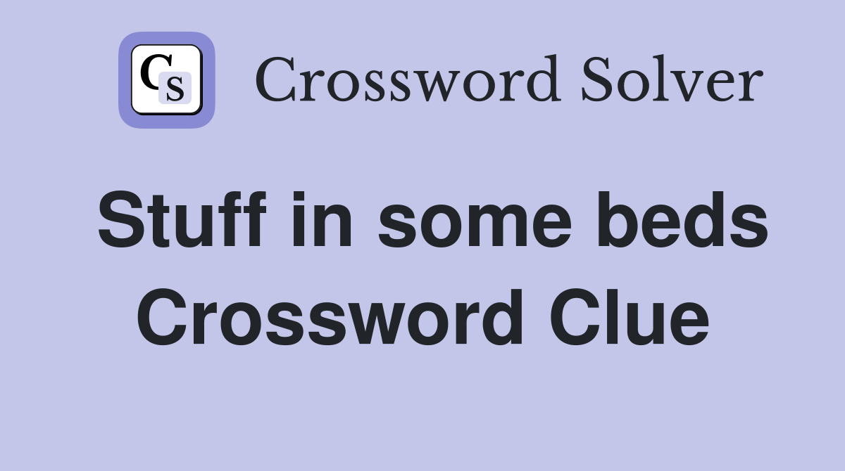 Stuff in some beds Crossword Clue