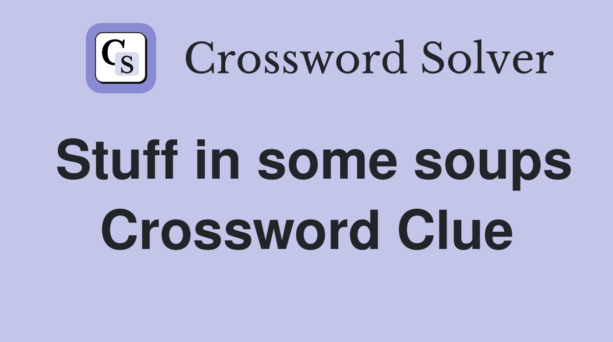 Stuff in some soups Crossword Clue