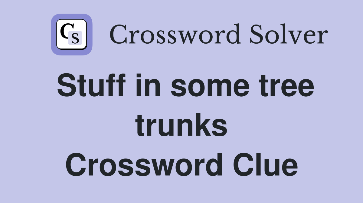 Stuff in some tree trunks Crossword Clue